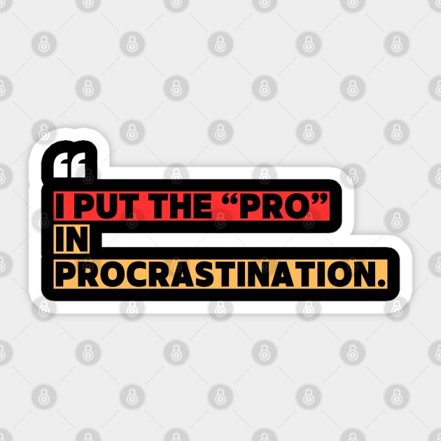 Funny Procrastination - I Put the Pro in Procrastination Sticker by ilyass's Store 3